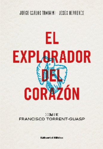 Explorador Del Corazón. Biografía De Francisco Torrent-guasp