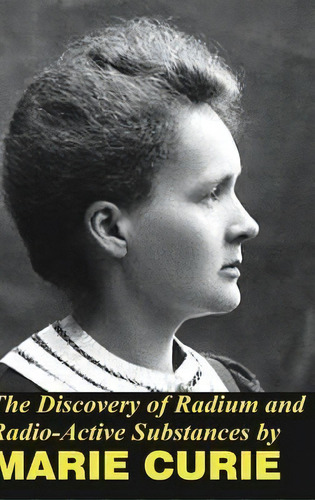 The Discovery Of Radium And Radio Active Substances, De Marie Curie. Editorial Blurb, Tapa Dura En Inglés