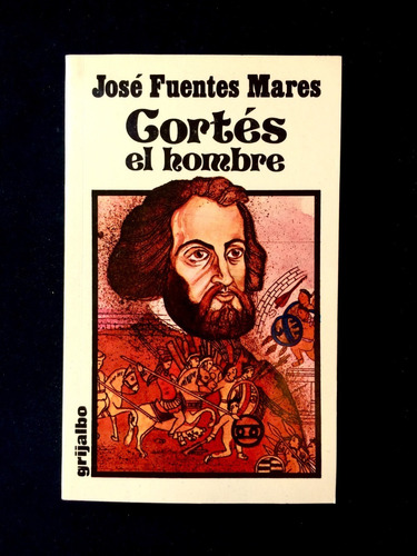 José Fuentes Mares. Hernán Cortés, El Hombre, 1ra. Ed.