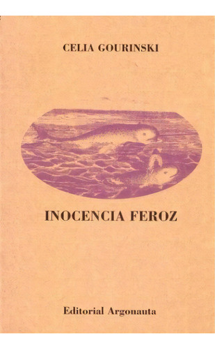 Inocencia Feroz, De Celia Gourinski. Editorial Argonauta, Edición 1 En Español