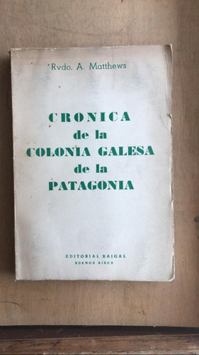 Cronica De La Colonia Galesa De La Patagonia - Rvdo Matthews