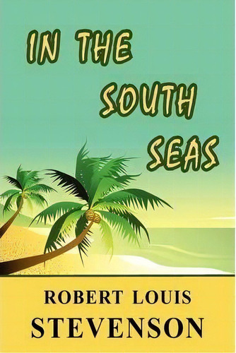 In The South Seas, De Robert Louis Stevenson. Editorial Arc Manor, Tapa Blanda En Inglés