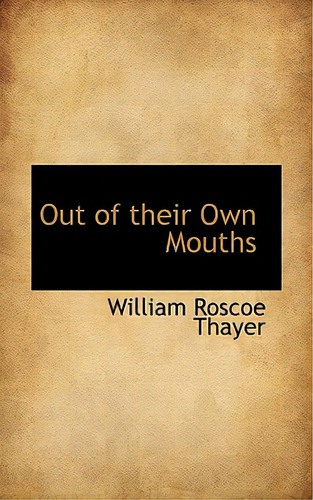 Out Of Their Own Mouths, De Thayer, William Roscoe. Editorial Bibliobazaar, Tapa Blanda En Inglés