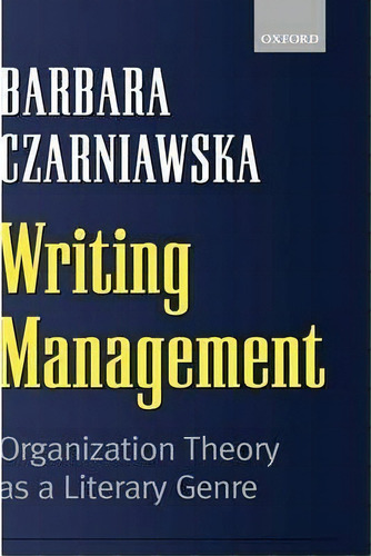 Writing Management, De Barbara Czarniawska. Editorial Oxford University Press, Tapa Blanda En Inglés