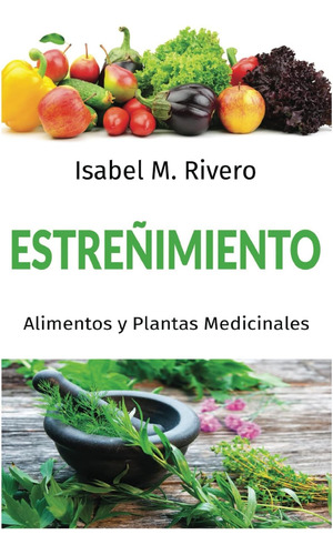 Libro Estreñimiento. Alimentos Y Plantas Medicinales. Conoc