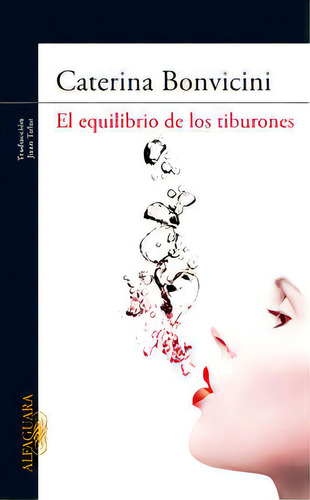 El Equilibrio De Los Tiburones, De Bonvicini, Caterina. Editorial Alfaguara, Tapa Blanda En Español