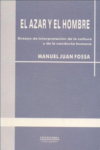 El Azar Y El Hombre, De Fossa Manuel Juan. Serie N/a, Vol. Volumen Unico. Editorial Vinciguerra, Tapa Blanda, Edición 1 En Español, 2004