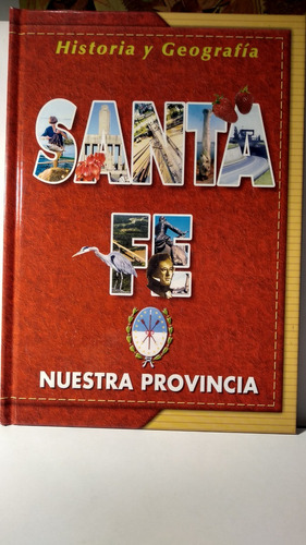 Santa Fe Nuestra Provincia - Historia Y Geografia/clasa