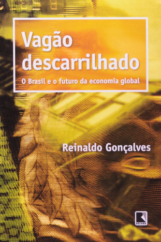 VAGÃO DESCARRILHADO, de Goncalves,Reinaldo. Editora Record, capa mole, edição 1 em português