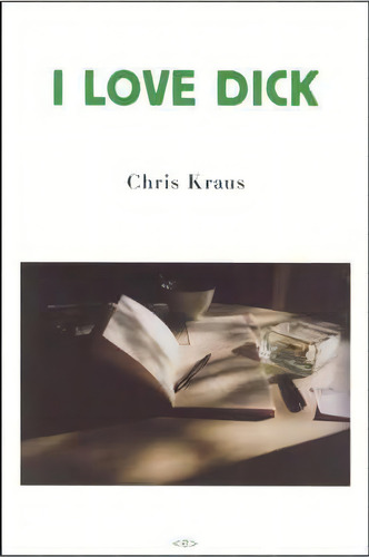 I Love Dick, De Chris Kraus. Editorial Autonomedia, Tapa Blanda En Inglés