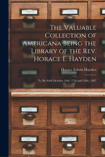 The Valuable Collection Of Americana Being The Library Of The Rev. Horace E. Hayden: To Be Sold O..., De Hayden, Horace Edwin. Editorial Legare Street Pr, Tapa Blanda En Inglés
