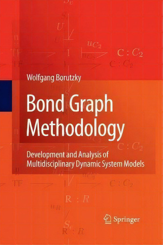 Bond Graph Methodology: Development And Analysis Of Multidisciplinary Dynamic System Models, De Wolfgang Borutzky., Vol. 1. Editorial Springer London Ltd, Tapa Blanda En Inglés