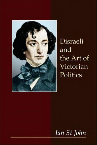 Disraeli And The Art Of Victorian Politics, De Ian St John. Editorial Anthem Press, Tapa Blanda En Inglés