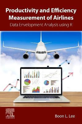 Productivity And Efficiency For Airlines : A Data Develop...