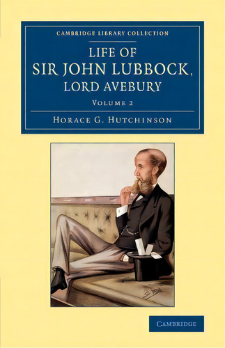 Life Of Sir John Lubbock, Lord Avebury, De Horace G. Hutchinson. Editorial Cambridge University Press, Tapa Blanda En Inglés