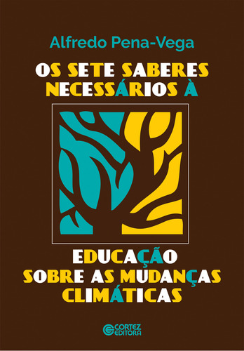 Sete Saberes Necessários À Educação Sobre As Mudanças Climáticas, Os, De Alfredo Pena Vega. Editora Cortez, Capa Mole Em Português