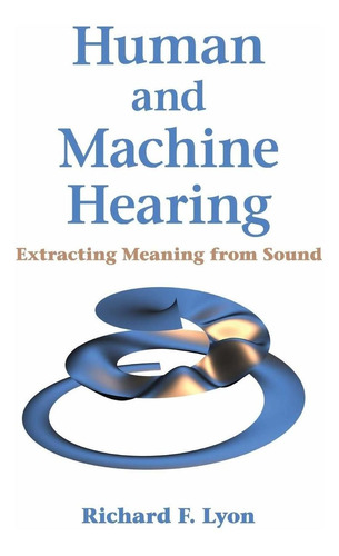 Human And Machine Hearing: Extracting Meaning From Sound