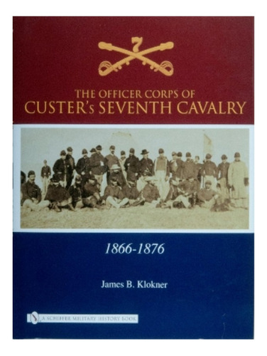 The Officer Corps Of Custer's Seventh Cavalry - James . Eb19
