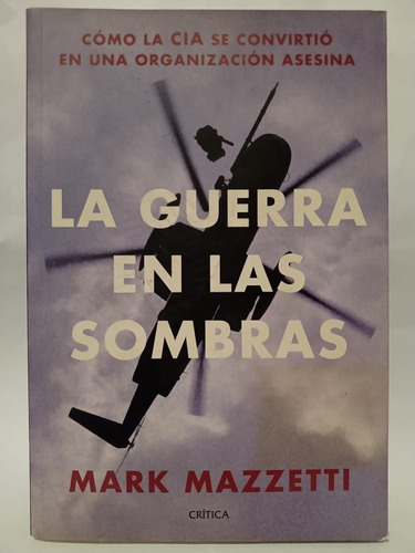 La Guerra En Las Sombras - Mark Mazzetti - Ed: Crítica