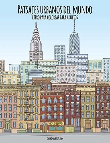 Paisajes urbanos del mundo libro para colorear para adultos, de Nick Snels., vol. N/A. Editorial Independently Published, tapa blanda en español, 2019
