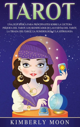 Tarot: Una Guía Básica Para Principiantes | Kimberly Moon