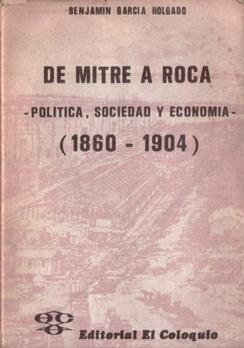 De Mitre A Roca: Política, Sociedad Y Economía (1860-1904) -