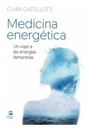 Medicina Energetica. Un Viaje A Las Energias Femeninas - ...