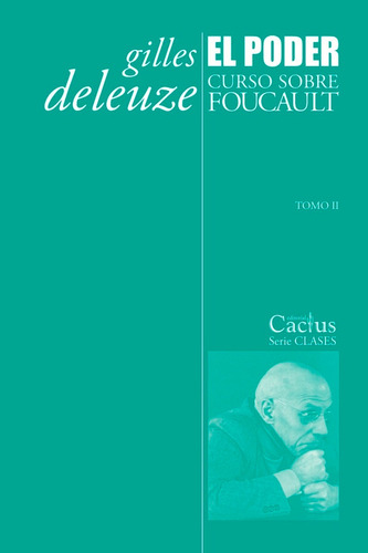 El Poder - Curso Sobre Foucault - Gilles Deleuze - Ed Cactus