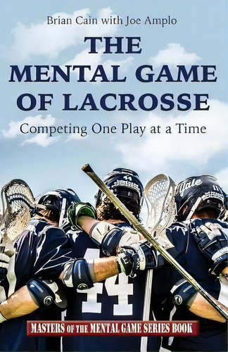 The Mental Game Of Lacrosse : Competing One Play At A Time, De Joe Amplo. Editorial Createspace Independent Publishing Platform, Tapa Blanda En Inglés