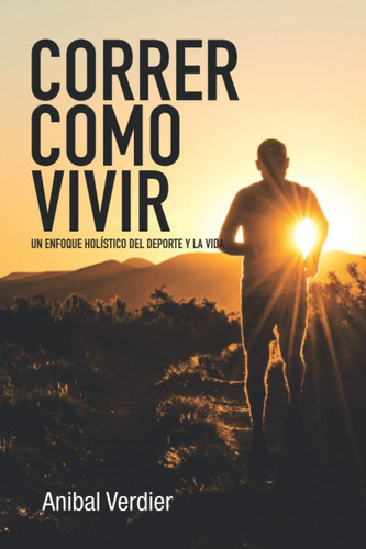 Libro: Correr Como Vivir: Trail Running: Un Enfoque Holístic