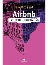 Airbnb. La Ciudad Uberizada - Ian Brossat