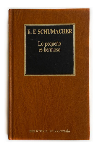 Libro Lo Pequeño Es Hermoso - E. F. Schumacher / Excelente 