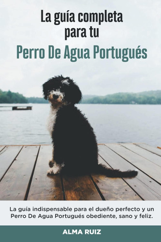 Libro: La Guía Completa Para Tu Perro De Agua Portugués: La 