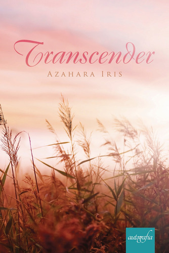 Transcender, de Iris , Azahara.. Editorial Autografia, tapa blanda, edición 1.0 en español, 2018