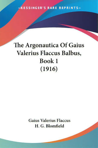 The Argonautica Of Gaius Valerius Flaccus Balbus, Book 1 (1916), De Flaccus, Gaius Valerius. Editorial Kessinger Pub Llc, Tapa Blanda En Inglés