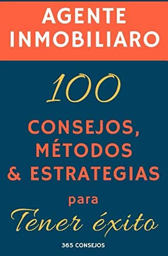 Libro: Agente Inmobiliario: 100 Consejos, Métodos Y Estrateg