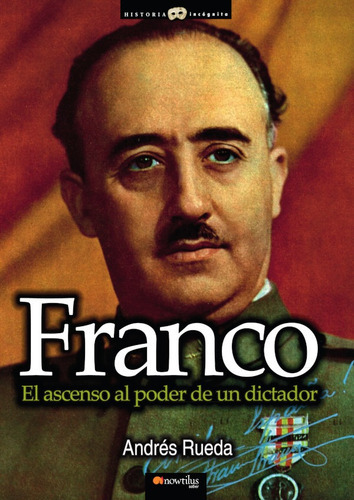 Franco. El Ascenso Al Poder De Un Dictador, De Andrés Rueda. Editorial Nowtilus, Tapa Blanda, Edición 2013 En Español, 2013