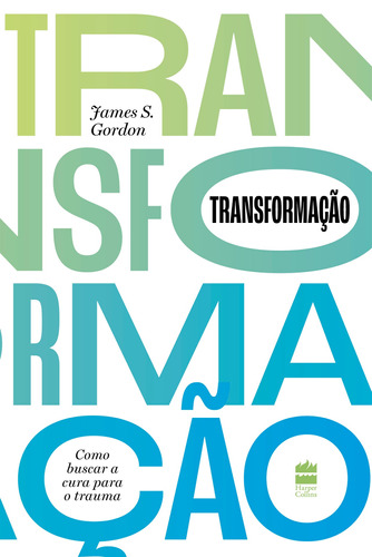 Transformação: Como buscar a cura para o trauma, de S. Gordon, James. Casa dos Livros Editora Ltda,HarperCollins Brasil, capa mole em português, 2021