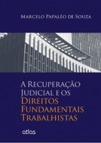 Recuperação Judicial E Os Direitos Fundamentais Trabalhist, De Marcelo Papaleo De Souza. Editora Editora Atlas S/a, Capa Mole, Edição 1 Em Português