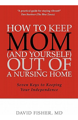 Libro How To Keep Mom (and Yourself) Out Of A Nursing Hom...