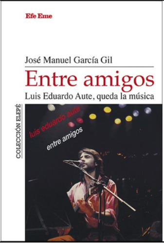 Entre Amigos. Luis Eduardo Aute- José Manuel García Gil