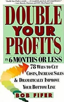 Double Your Profits In Six Months Or Less - Bob Fifer&,,