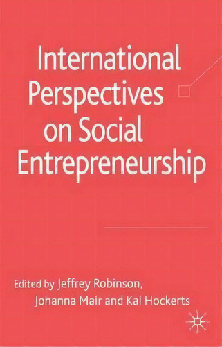 International Perspectives on Social Entrepreneurship, de Jeffrey Robinson., vol. 1. Editorial Palgrave MacMillan, tapa dura en inglés