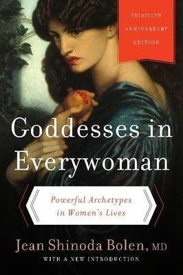 Goddesses In Everywoman : Powerful Archetypes In Women's Liv