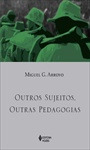 Livro Outros Sujeitos, Outras Pedagogia - Miguel G. Arroyo [2012]