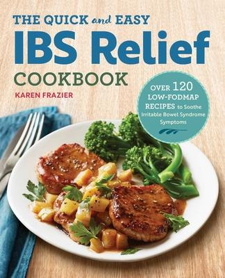 Libro The Quick & Easy Ibs Relief Cookbook : Over 120 Low...
