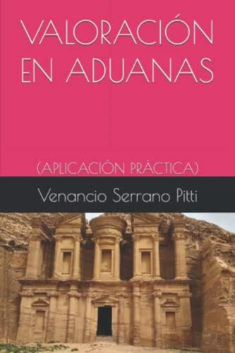 Valoración En Aduanas: (aplicación Práctica) (spanish Edition), De Serrano Pitti, Venancio  Esteban. Editorial Oem, Tapa Blanda En Español