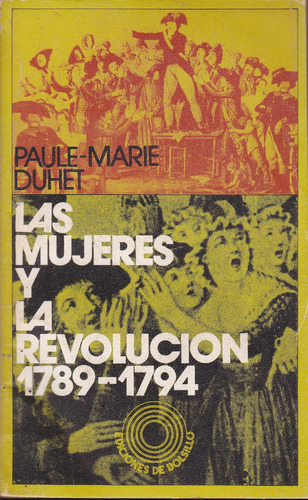 Las Mujeres Y La Revolucion. 1789-1794. Paule-marie Duhet