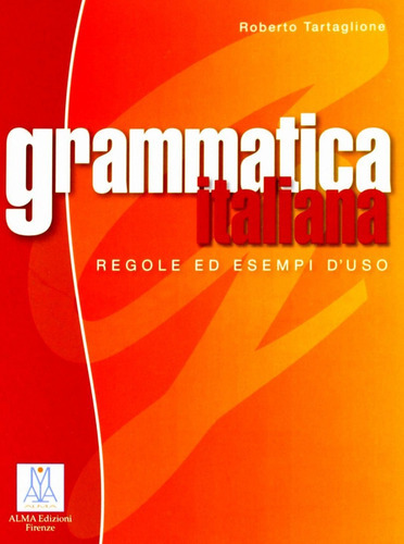 Grammatica Italiana Regole Ed Esempi D' Uso: Regole Ed Esempi D' Uso, De Tartaglione, Roberto. Editorial Alma, Tapa Blanda, Edición 1997 En Italiano, 1997