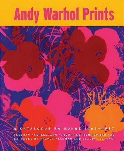 Andy Warhol : Prints A Catalogue Raisonne 1962-1987, De Frayda Feldman. Editorial Distributed Art Publishers En Inglés